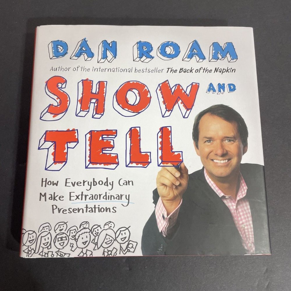 Show & Tell: How Everybody Can Make Extraordinary Presentations by Roam, Dan
